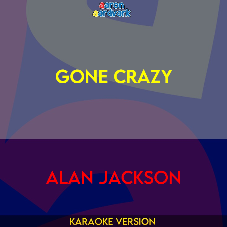 Gone Crazy - Alan Jackson