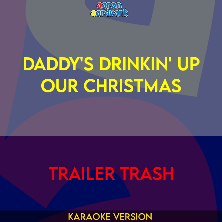 Daddy's Drinkin' Up Our Christmas - Trailer Trash