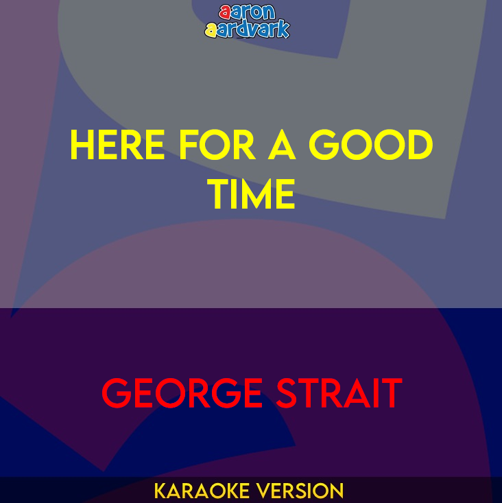 Here For A Good Time - George Strait