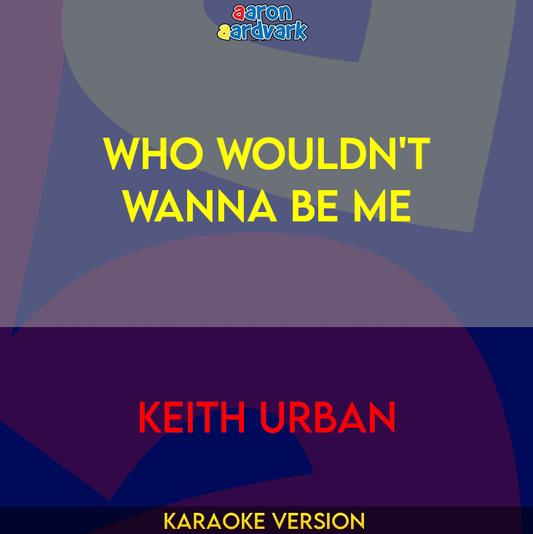 Who Wouldn't Wanna Be Me - Keith Urban