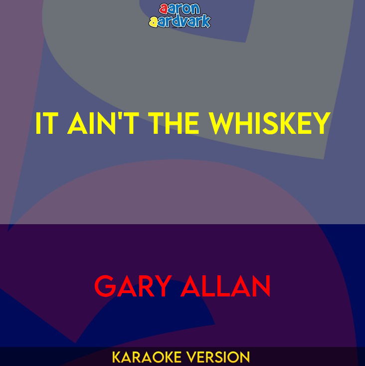 It Ain't The Whiskey - Gary Allan