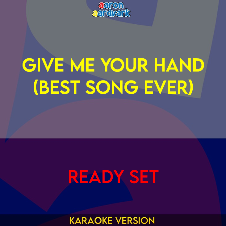 Give Me Your Hand (Best Song Ever) - Ready Set