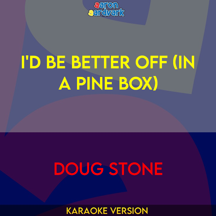 I'd Be Better Off (In A Pine Box) - Doug Stone