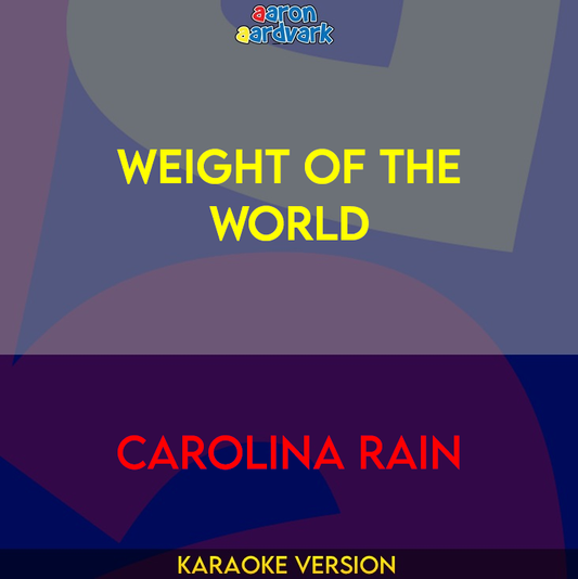 Weight Of The World - Carolina Rain