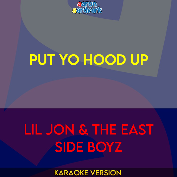 Put Yo Hood Up - Lil Jon & The East Side Boyz