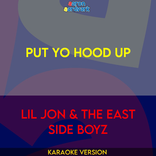 Put Yo Hood Up - Lil Jon & The East Side Boyz