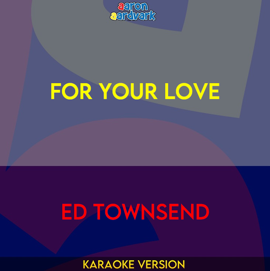 For Your Love - Ed Townsend