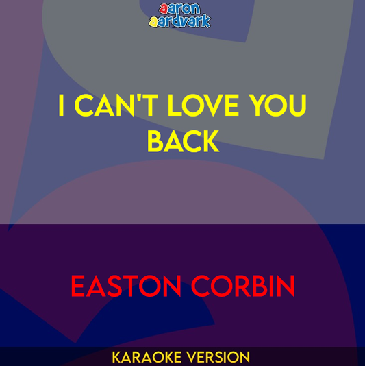 I Can't Love You Back - Easton Corbin