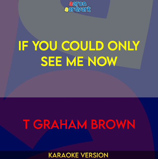 If You Could Only See Me Now - T Graham Brown