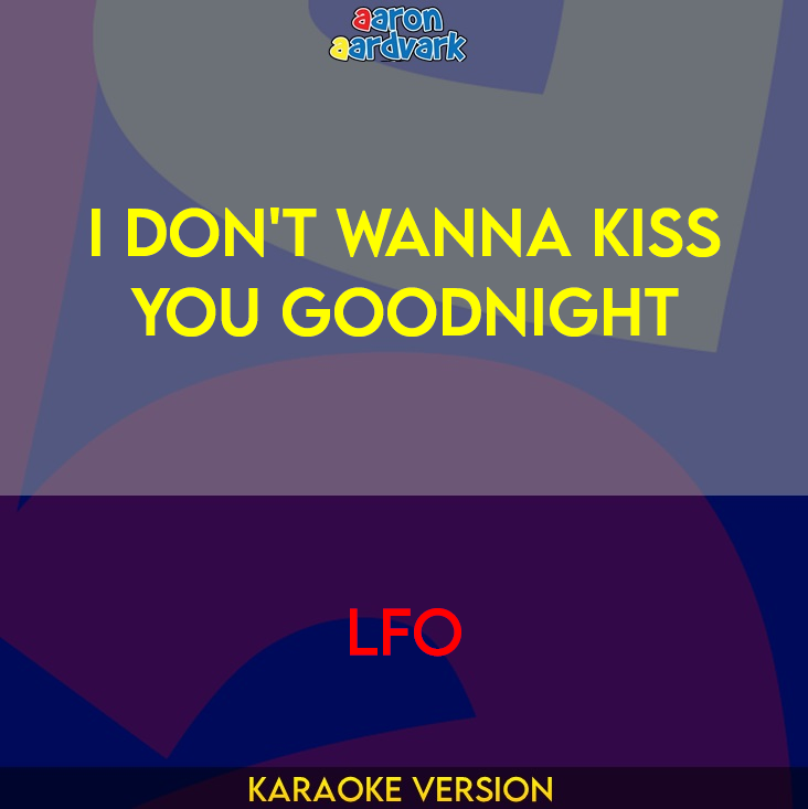 I Don't Wanna Kiss You Goodnight - LFO