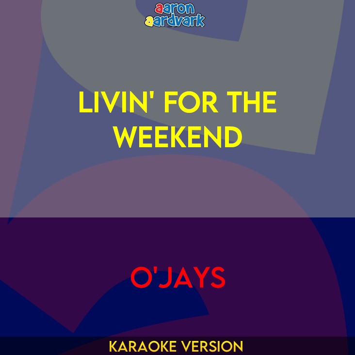 Livin' For The Weekend - O'Jays