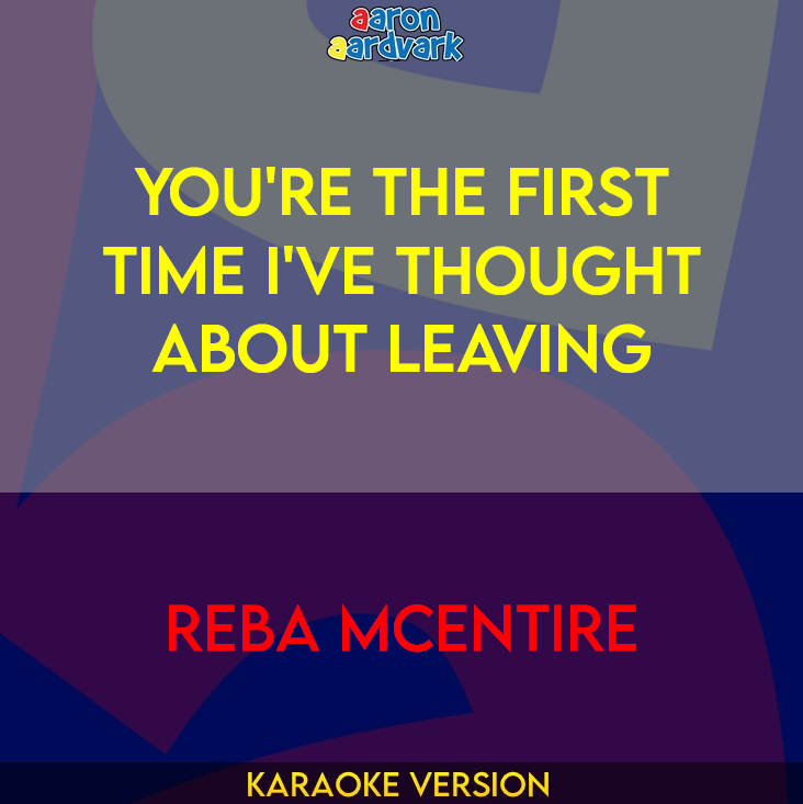 You're The First Time I've Thought About Leaving - Reba McEntire