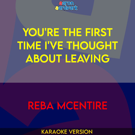 You're The First Time I've Thought About Leaving - Reba McEntire