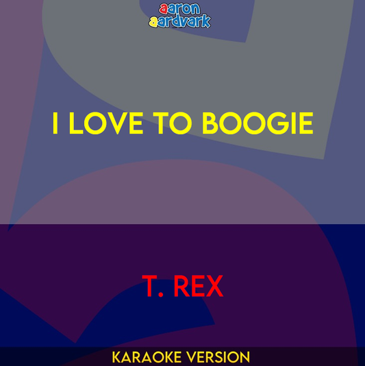 I Love To Boogie - T. Rex