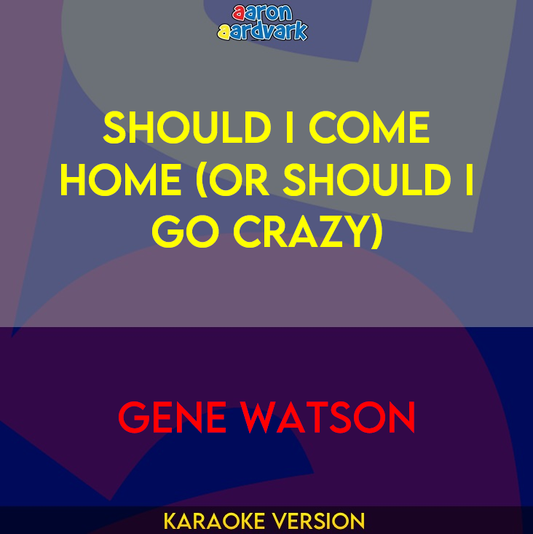 Should I Come Home (Or Should I Go Crazy) - Gene Watson