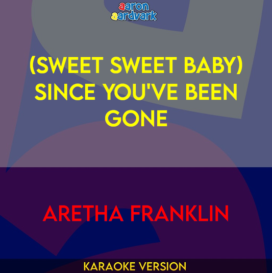 (Sweet Sweet Baby) Since You've Been Gone - Aretha Franklin