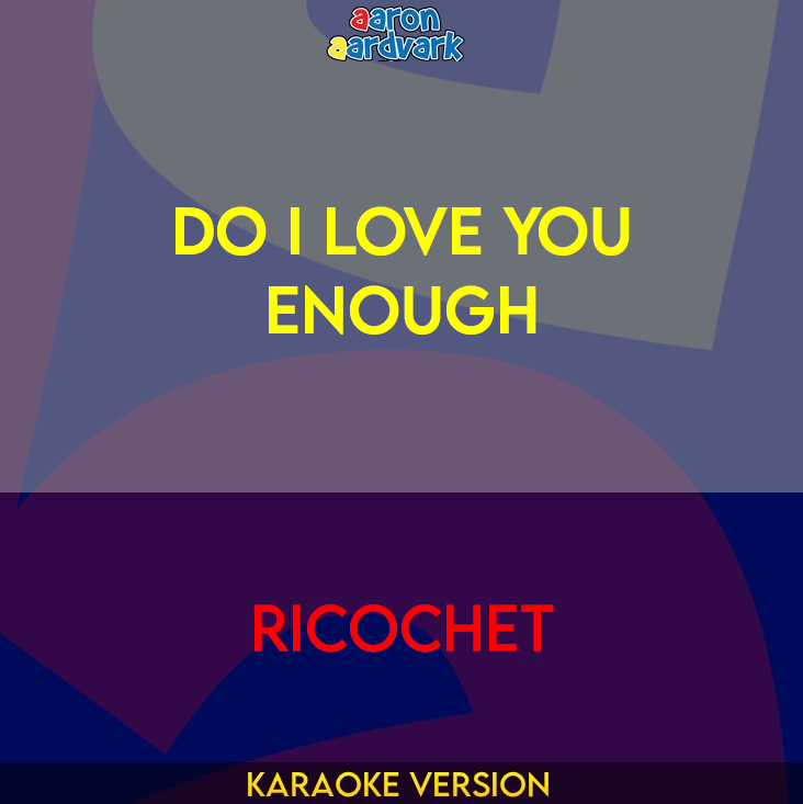 Do I Love You Enough - Ricochet