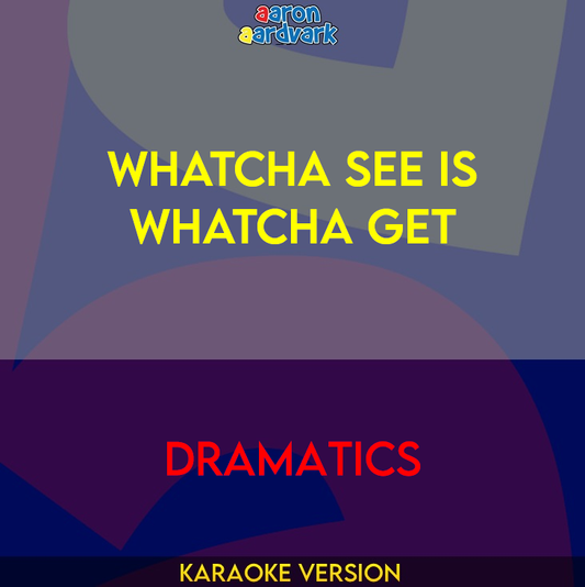 Whatcha See Is Whatcha Get - Dramatics