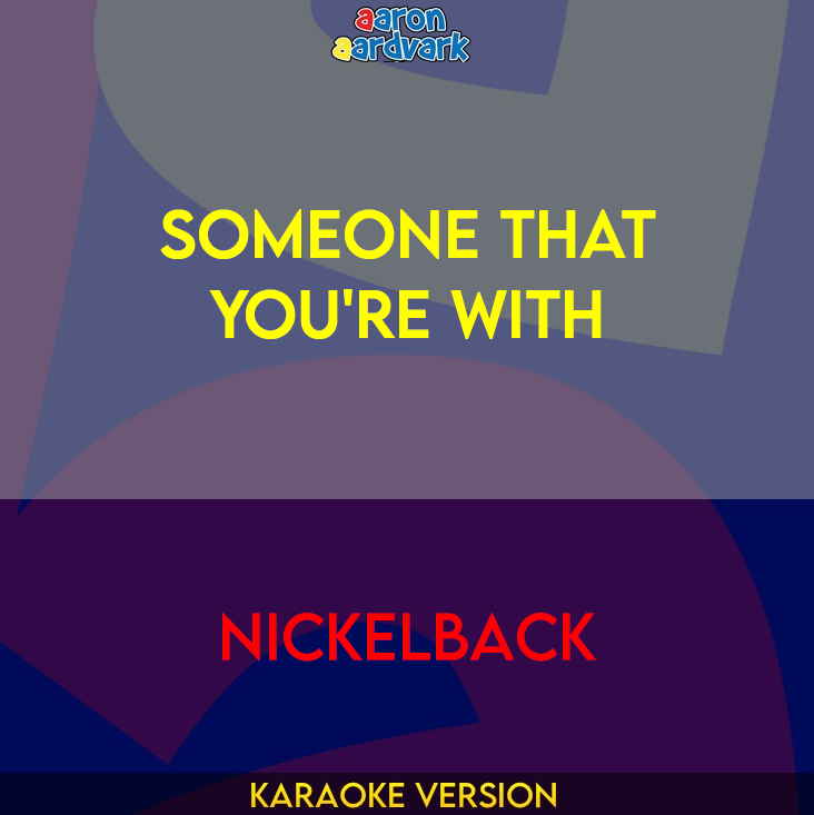 Someone That You're With - Nickelback