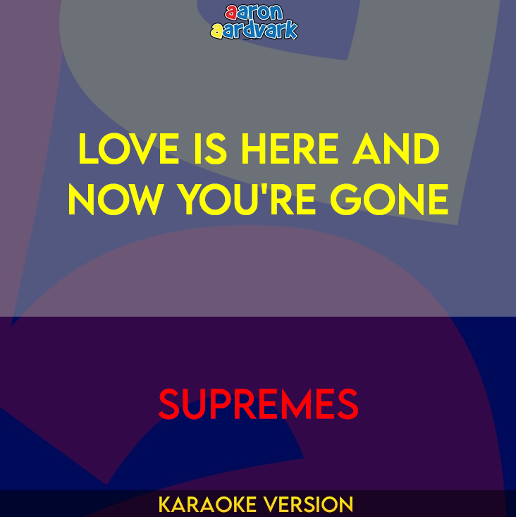 Love Is Here And Now You're Gone - Supremes