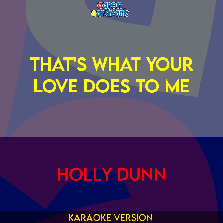 That's What Your Love Does To Me - Holly Dunn