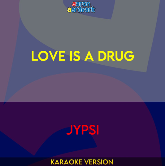 Love Is A Drug - Jypsi