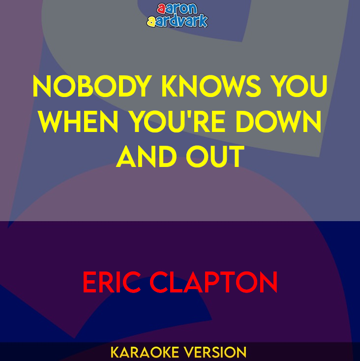 Nobody Knows You When You're Down And Out - Eric Clapton