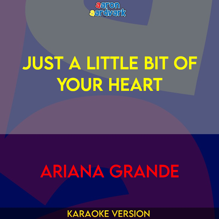 Just a Little Bit of Your Heart - Ariana Grande