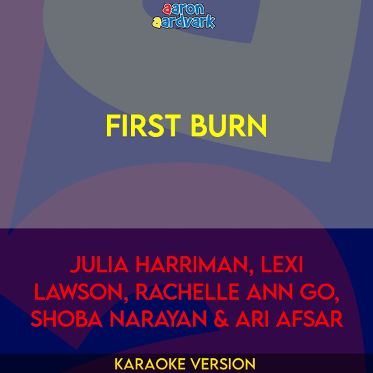 First Burn - Julia Harriman, Lexi Lawson, Rachelle Ann Go, Shoba Narayan & Ari Afsar