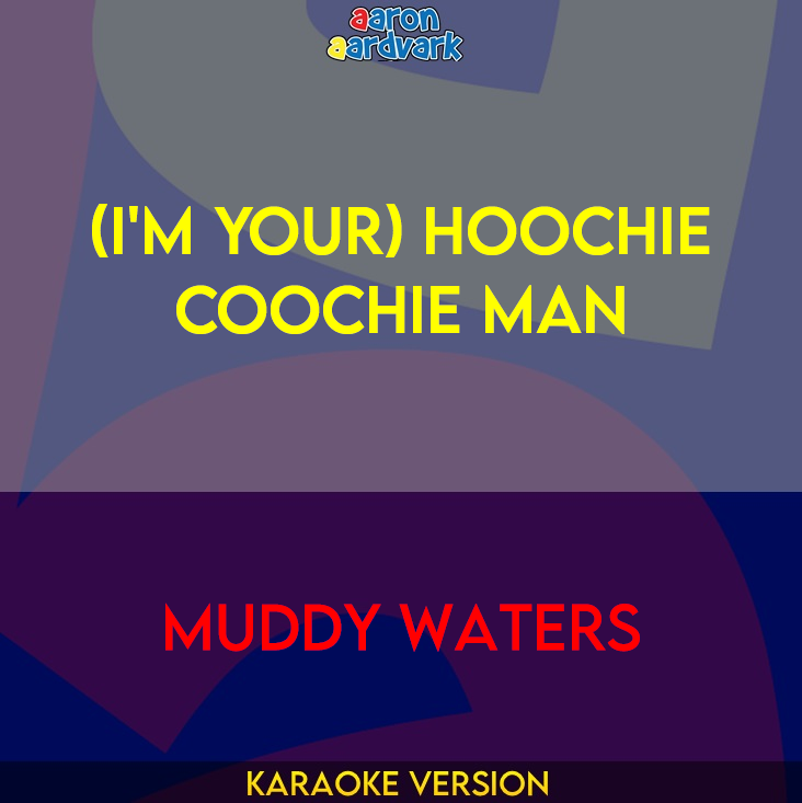 (I'm Your) Hoochie Coochie Man - Muddy Waters