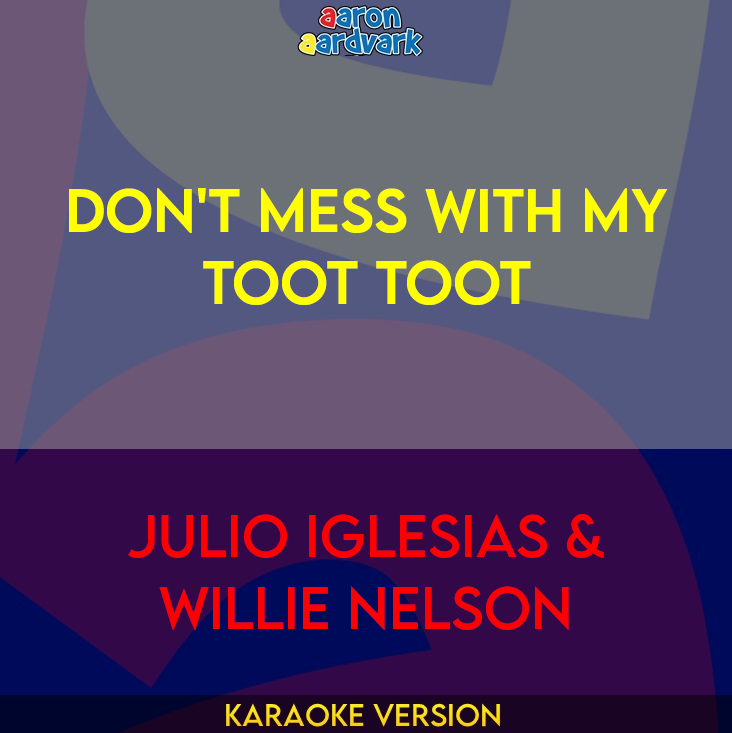 Don't Mess With My Toot Toot - Julio Iglesias & Willie Nelson