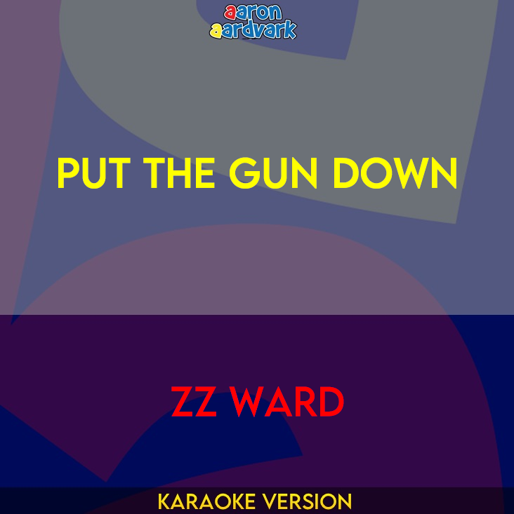 Put The Gun Down - ZZ Ward