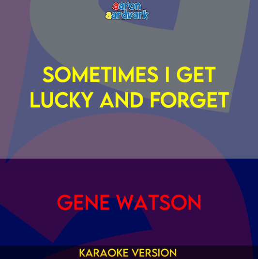 Sometimes I Get Lucky And Forget - Gene Watson