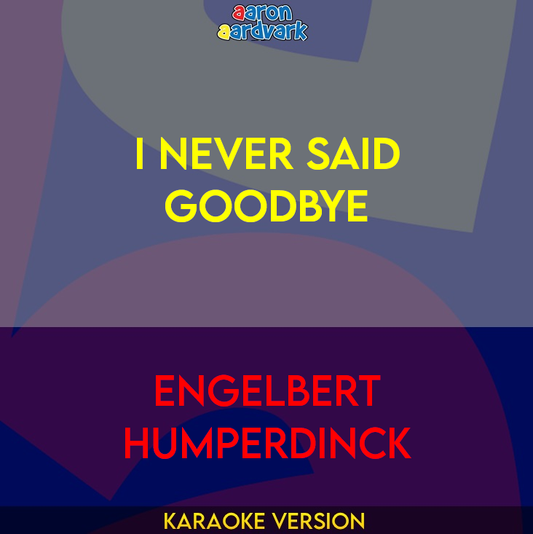 I Never Said Goodbye - Engelbert Humperdinck