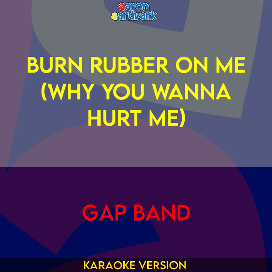 Burn Rubber On Me (Why You Wanna Hurt Me) - Gap Band