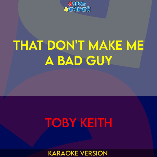 That Don't Make Me A Bad Guy - Toby Keith