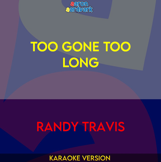 Too Gone Too Long - Randy Travis