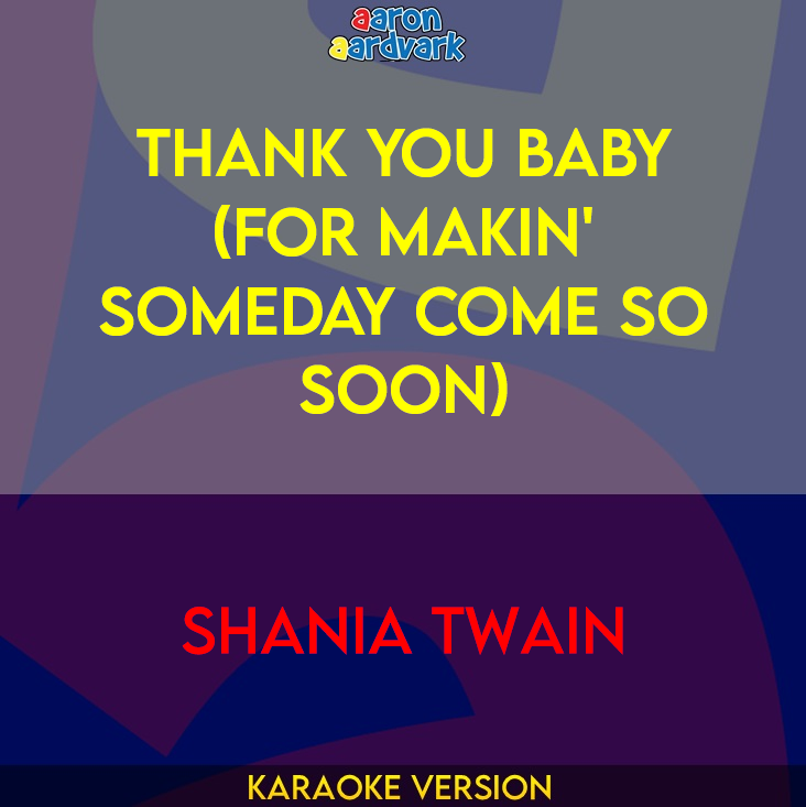 Thank You Baby (For Makin' Someday Come So Soon) - Shania Twain