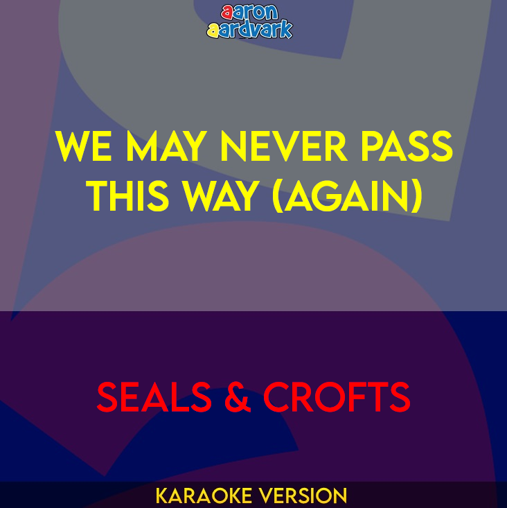 We May Never Pass This Way (Again) - Seals & Crofts