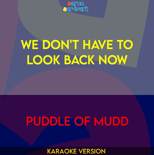 We Don't Have To Look Back Now - Puddle Of Mudd