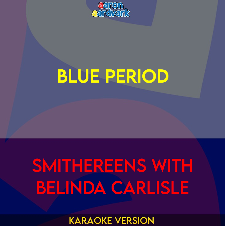 Blue Period - Smithereens with Belinda Carlisle