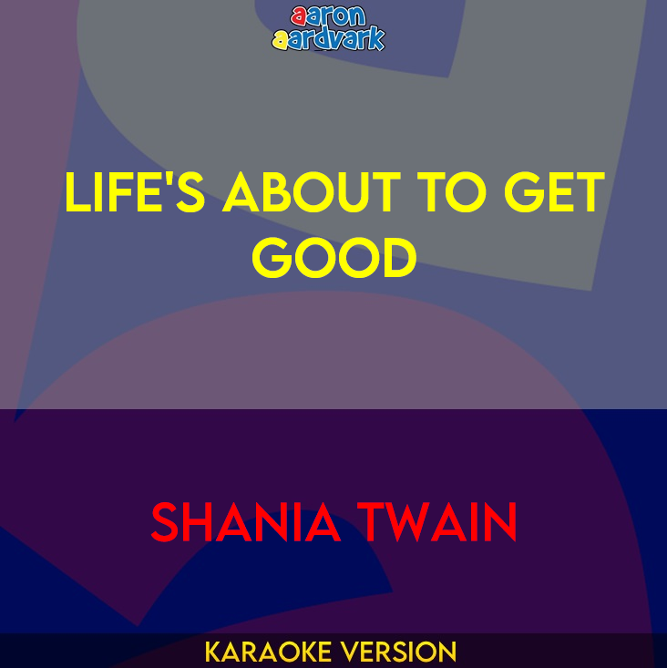 Life's About To Get Good - Shania Twain