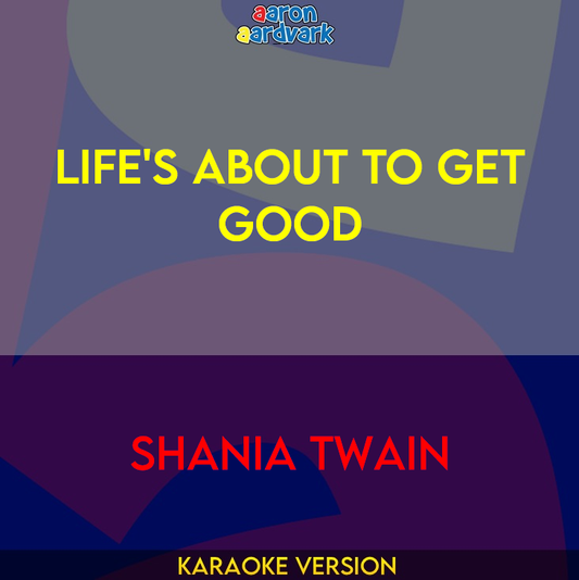 Life's About To Get Good - Shania Twain