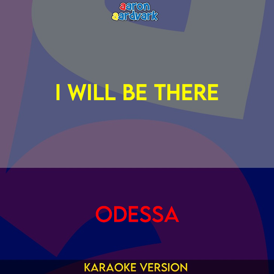 I Will Be There - Odessa