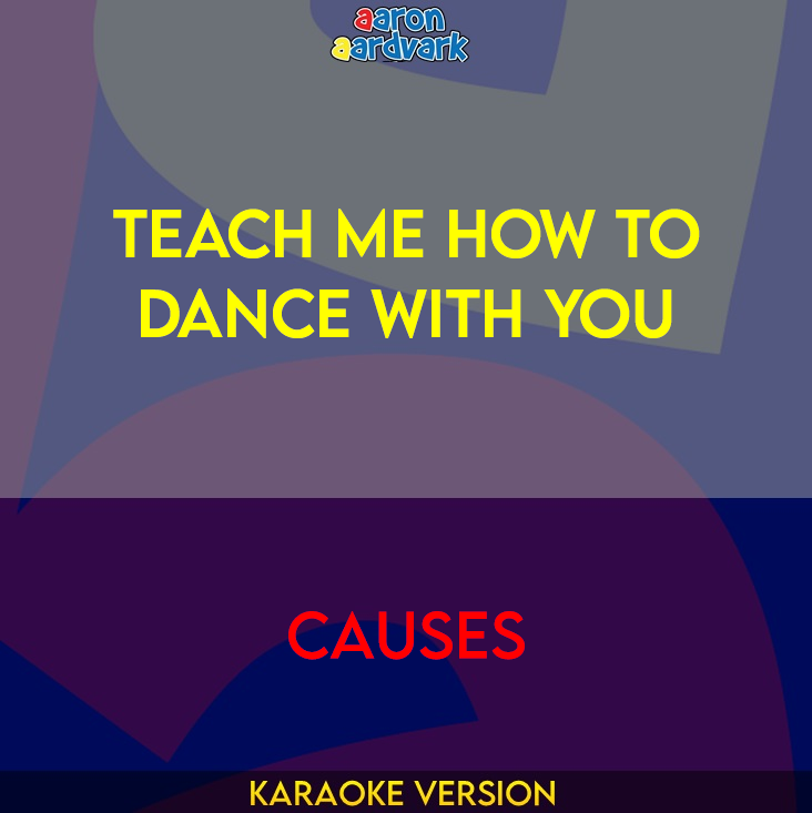 Teach Me How To Dance With You - Causes