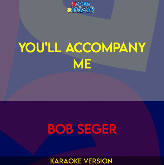 You'll Accompany Me - Bob Seger