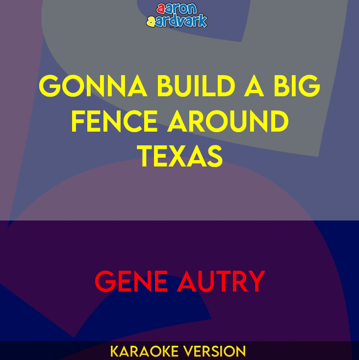 Gonna Build A Big Fence Around Texas - Gene Autry