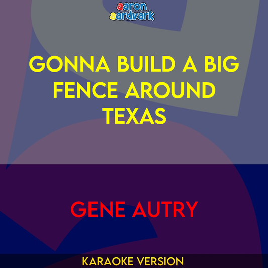 Gonna Build A Big Fence Around Texas - Gene Autry