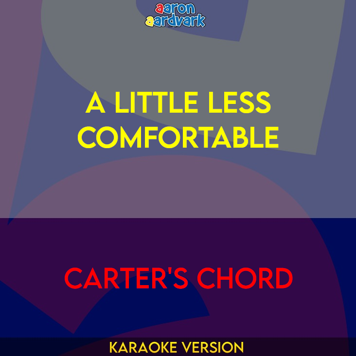 A Little Less Comfortable - Carter's Chord