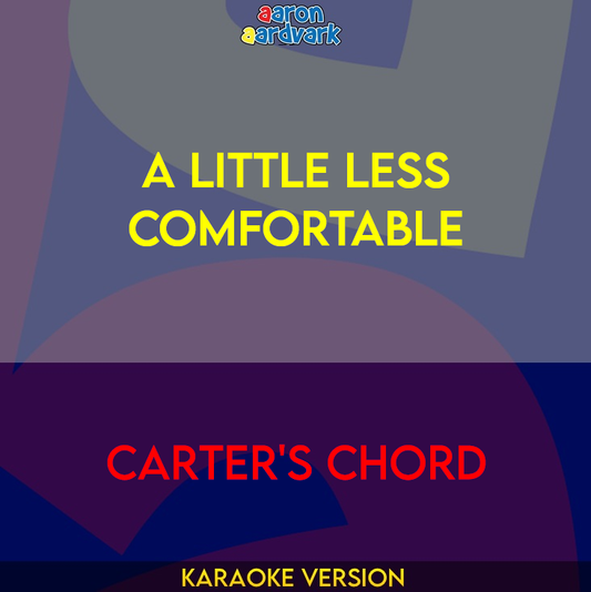 A Little Less Comfortable - Carter's Chord